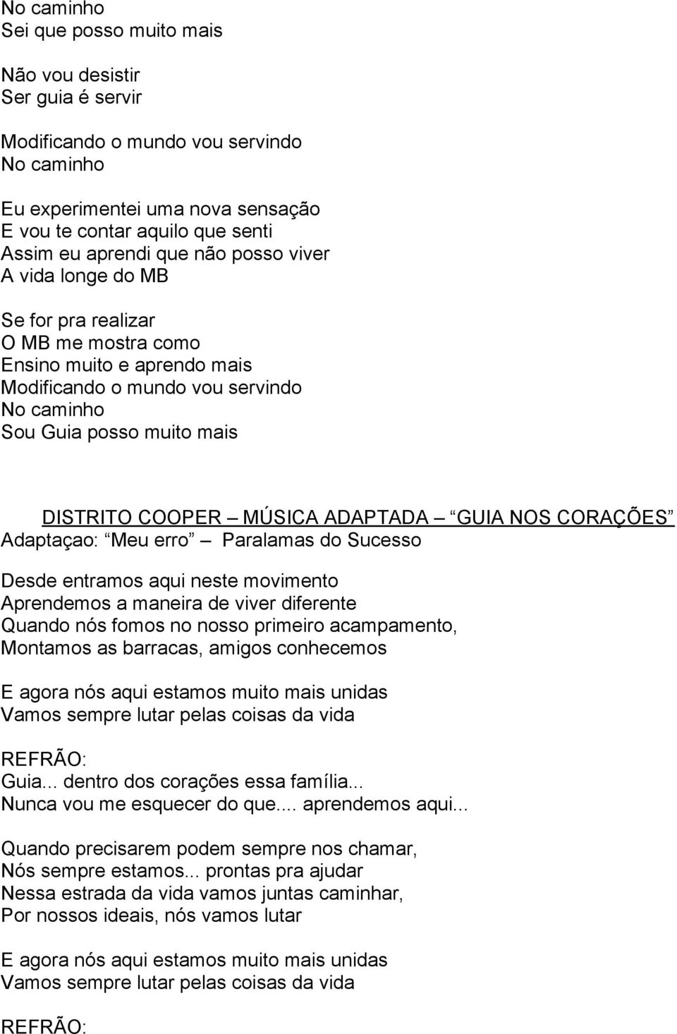 ADAPTADA GUIA NOS CORAÇÕES Adaptaçao: Meu erro Paralamas do Sucesso Desde entramos aqui neste movimento Aprendemos a maneira de viver diferente Quando nós fomos no nosso primeiro acampamento,