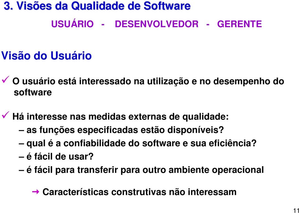 funções especificadas estão disponíveis? qual é a confiabilidade do software e sua eficiência?