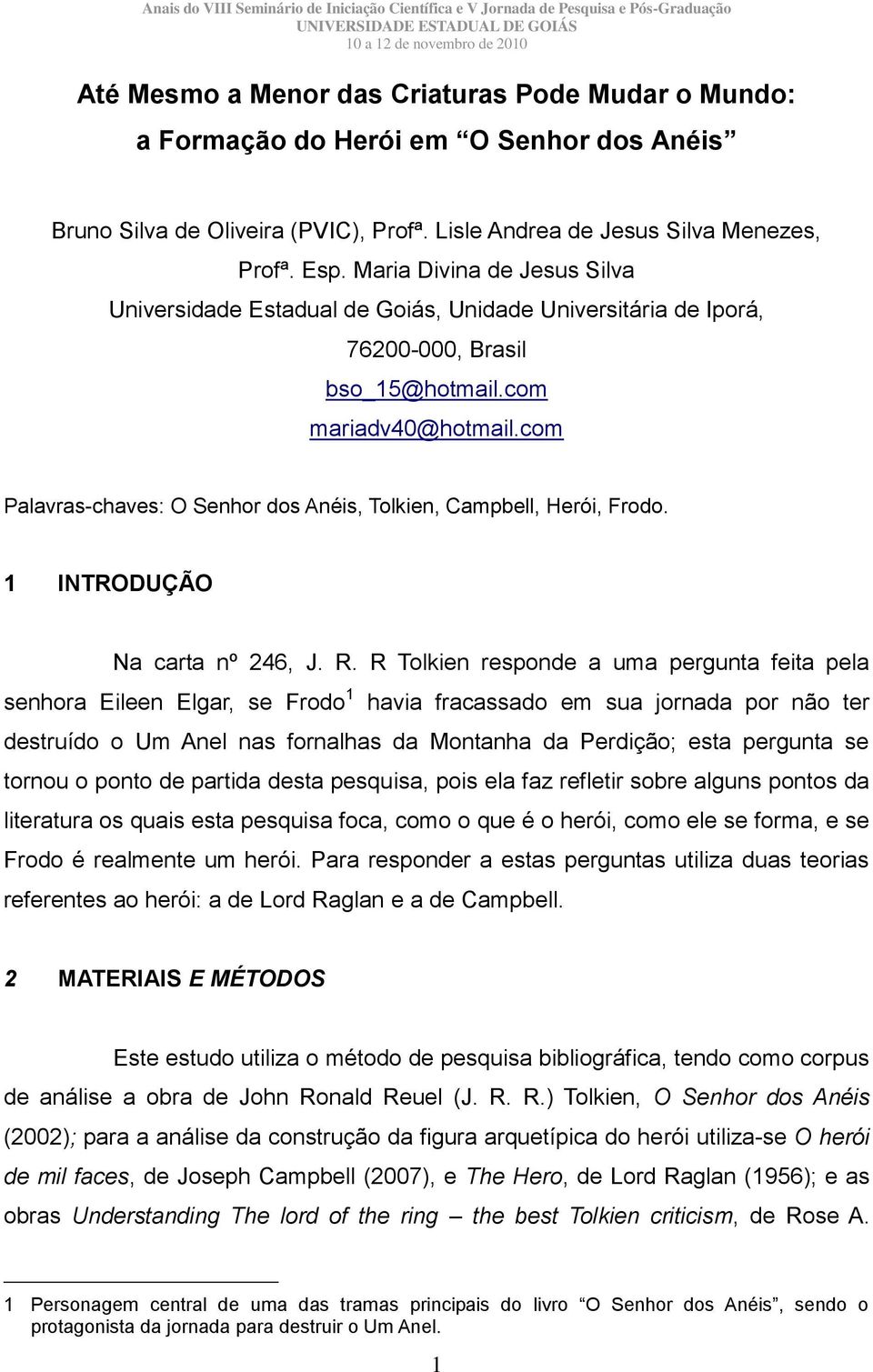 com Palavras-chaves: O Senhor dos Anéis, Tolkien, Campbell, Herói, Frodo. 1 INTRODUÇÃO Na carta nº 246, J. R.