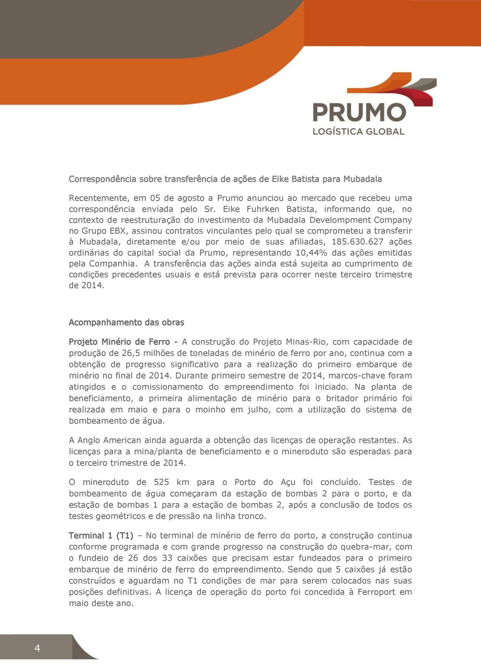 à Mubadala, diretamente e/ou por meio de suas afiliadas, 185.630.627 ações ordinárias do capital social da Prumo, representando 10,44% das ações emitidas pela Companhia.
