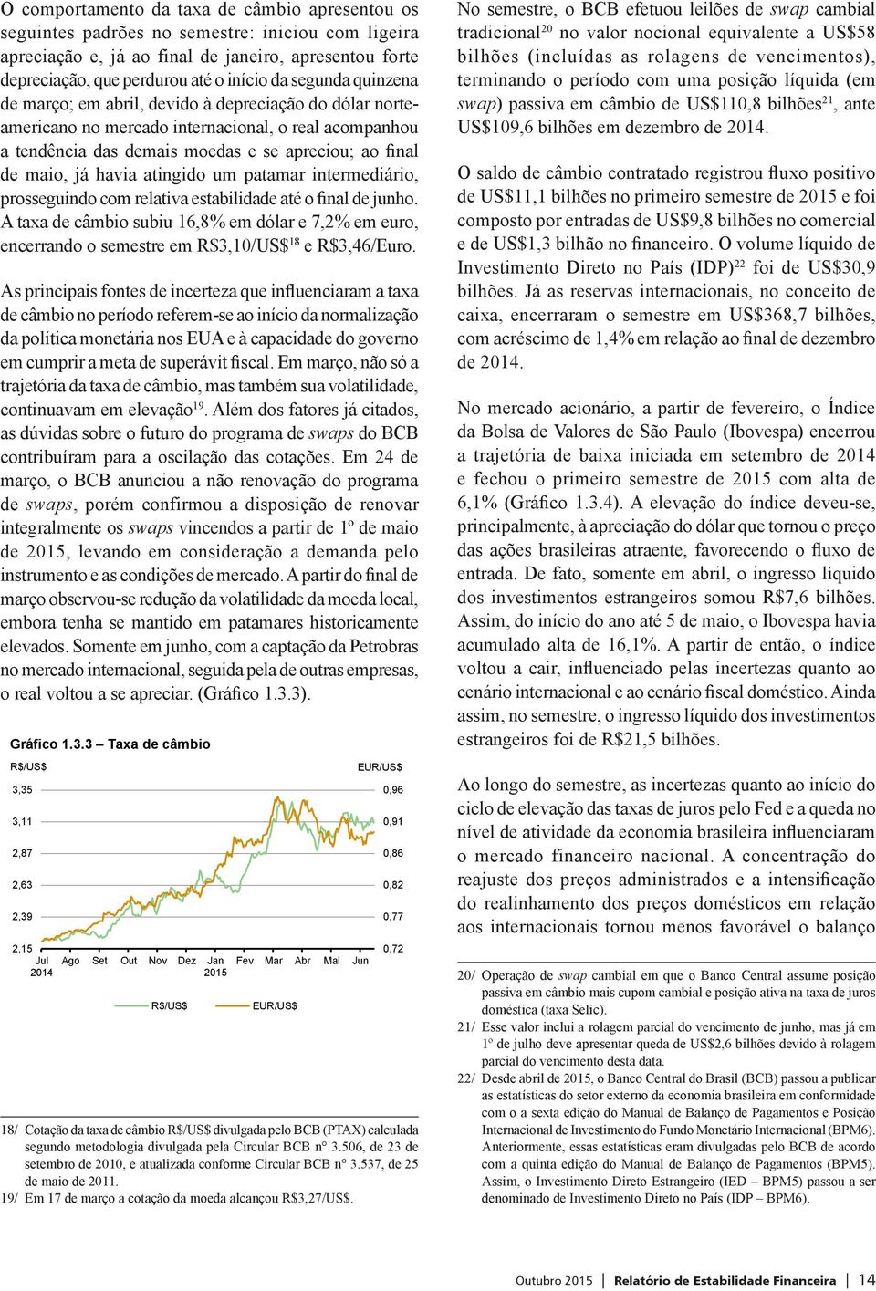 atingido um patamar intermediário, prosseguindo com relativa estabilidade até o final de junho.