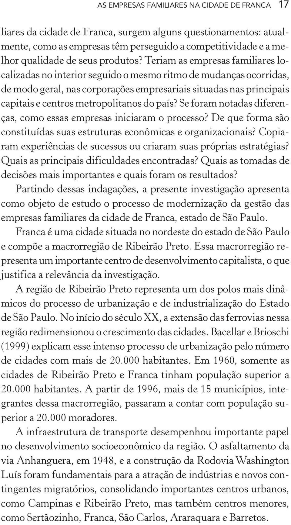 Teriam as empresas familiares localizadas no interior seguido o mesmo ritmo de mudanças ocorridas, de modo geral, nas corporações empresariais situadas nas principais capitais e centros