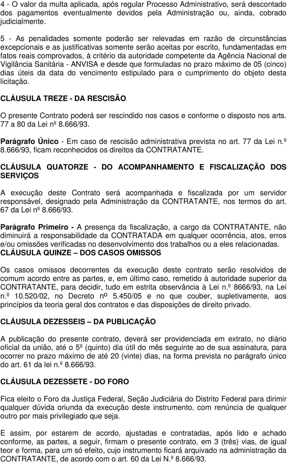 autoridade competente da Agência Nacional de Vigilância Sanitária - ANVISA e desde que formuladas no prazo máximo de 05 (cinco) dias úteis da data do vencimento estipulado para o cumprimento do