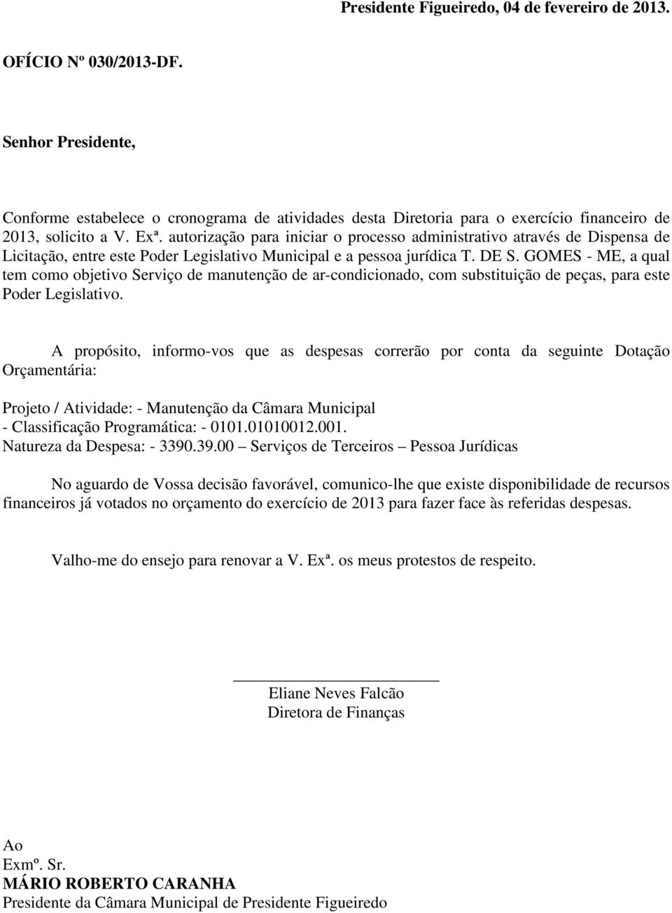 GOMES - ME, a qual tem como objetivo Serviço de manutenção de ar-condicionado, com substituição de peças, para este Poder Legislativo.