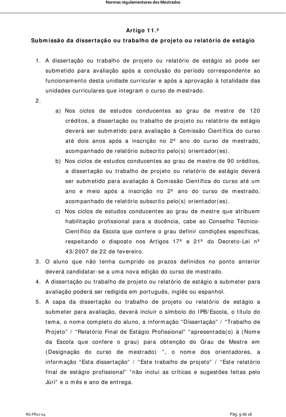 aprovação à totalidade das unidades curriculares que integram o curso de mestrado. 2.