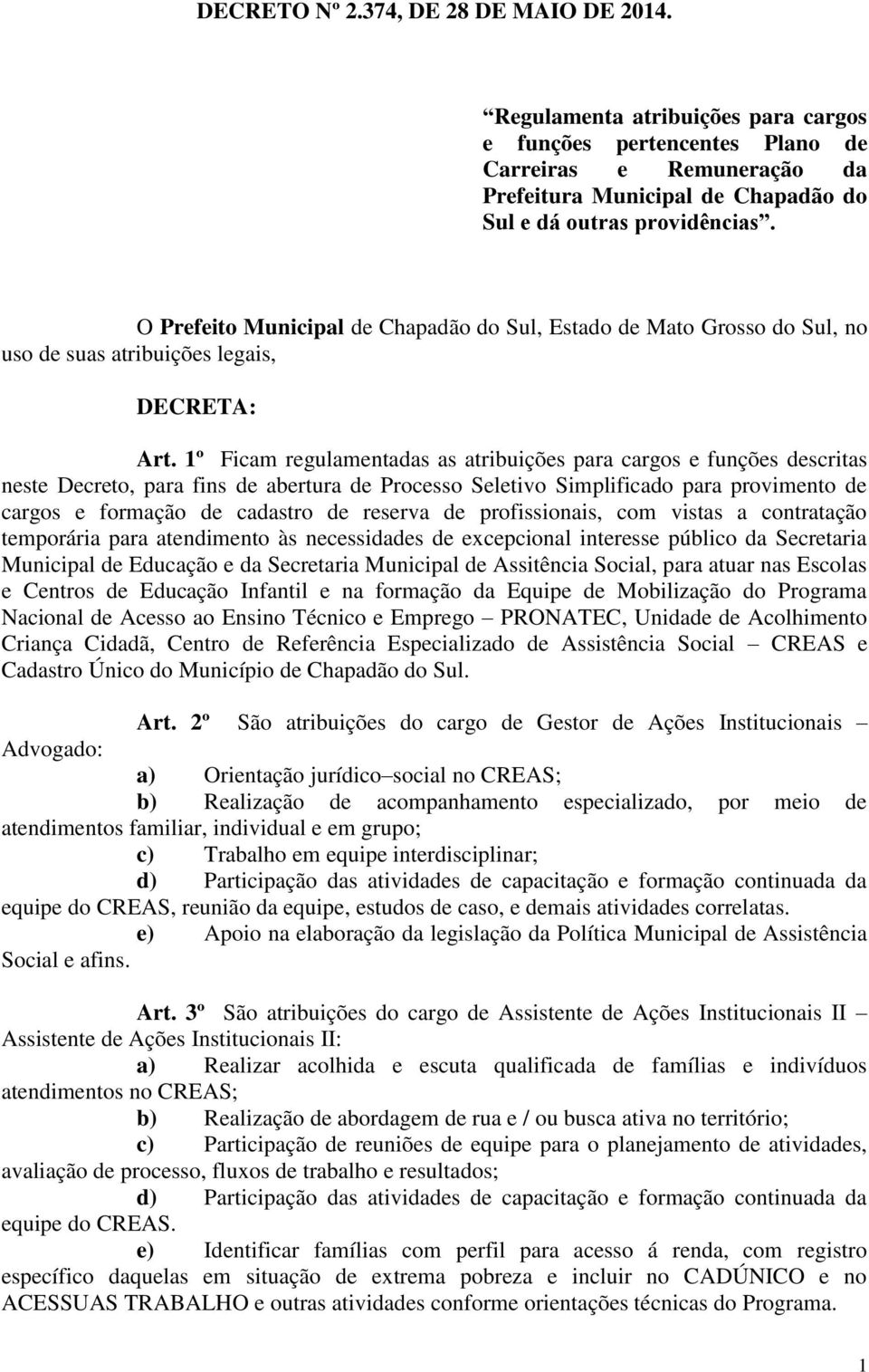 O Prefeito Municipal de Chapadão do Sul, Estado de Mato Grosso do Sul, no uso de suas atribuições legais, DECRETA: Art.