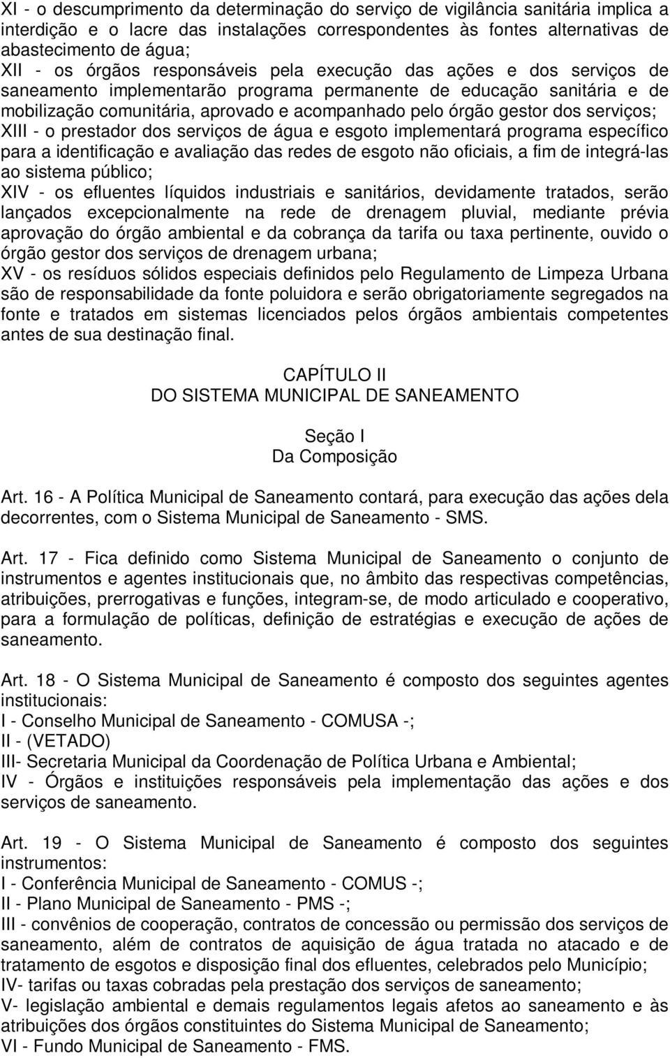 dos serviços; XIII - o prestador dos serviços de água e esgoto implementará programa específico para a identificação e avaliação das redes de esgoto não oficiais, a fim de integrá-las ao sistema