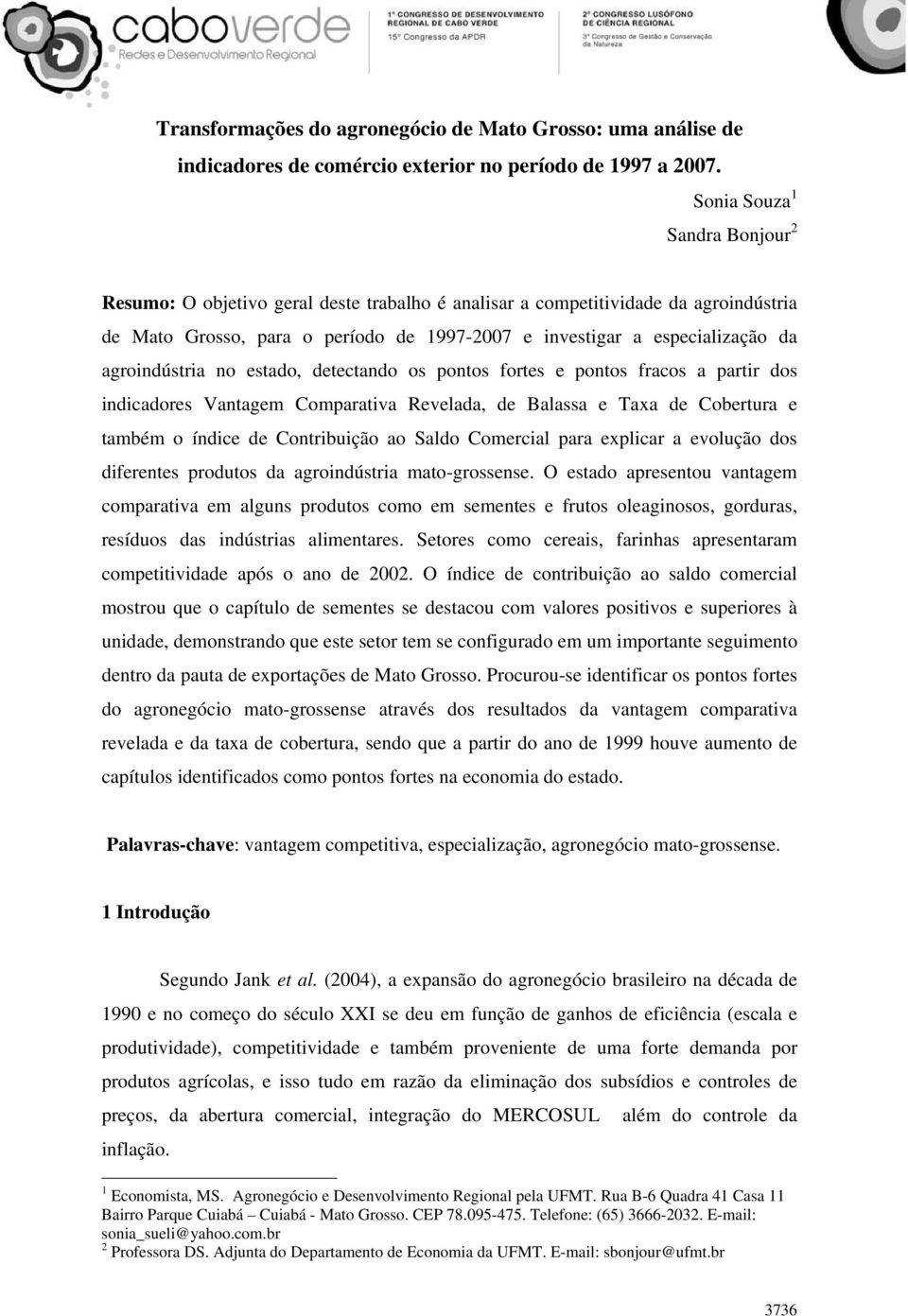 agroindústria no estado, detectando os pontos fortes e pontos fracos a partir dos indicadores Vantagem Comparativa Revelada, de Balassa e Taxa de Cobertura e também o índice de Contribuição ao Saldo