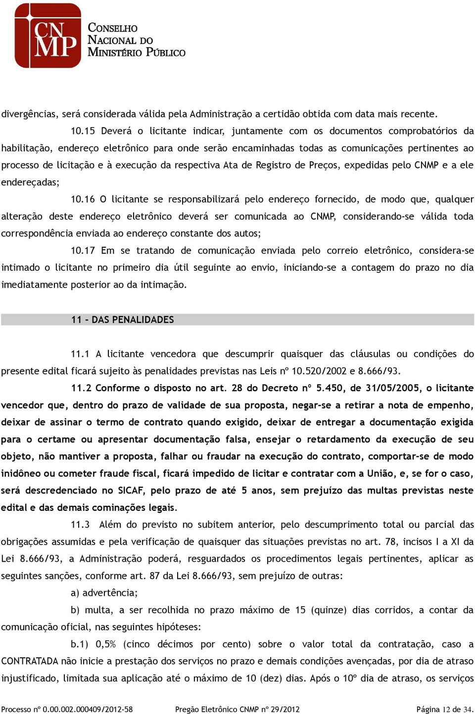 e à execução da respectiva Ata de Registro de Preços, expedidas pelo CNMP e a ele endereçadas; 10.