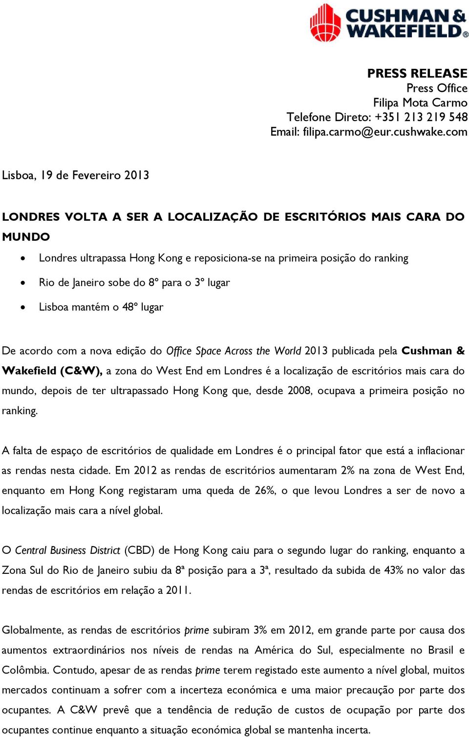 do 8º para o 3º lugar Lisboa mantém o 48º lugar De acordo com a nova edição do Office Space Across the World 2013 publicada pela Cushman & Wakefield (C&W), a zona do West End em Londres é a