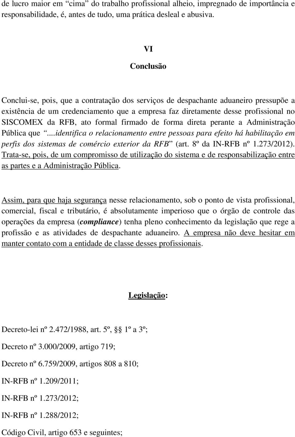 ato formal firmado de forma direta perante a Administração Pública que...identifica o relacionamento entre pessoas para efeito há habilitação em perfis dos sistemas de comércio exterior da RFB (art.