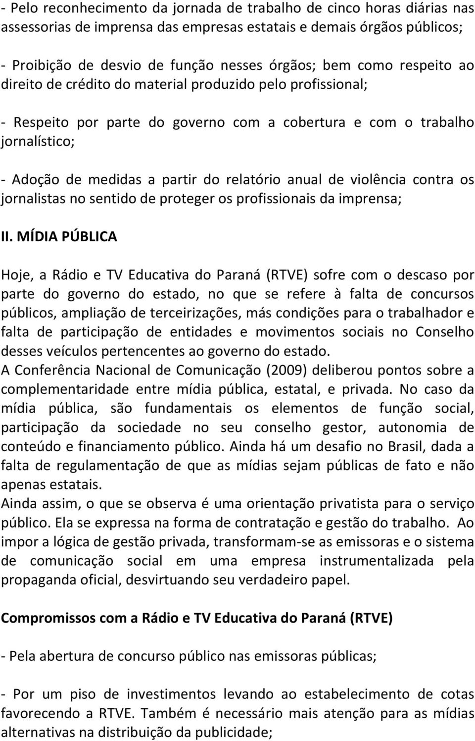 de violência contra os jornalistas no sentido de proteger os profissionais da imprensa; II.