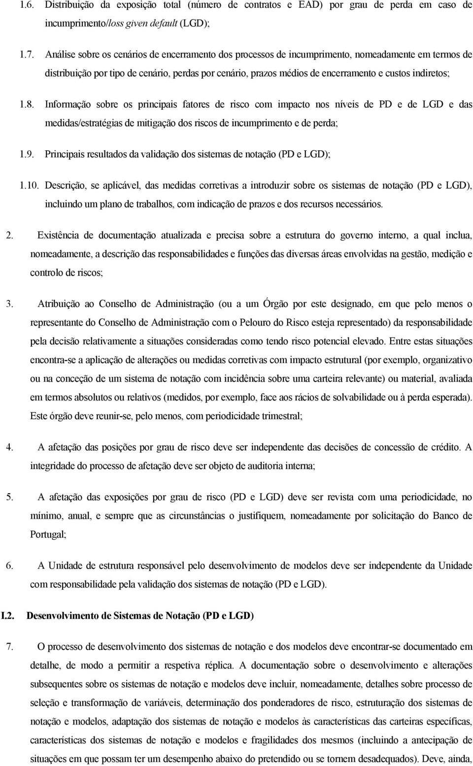 indiretos; 1.8. Informação sobre os principais fatores de risco com impacto nos níveis de PD e de LGD e das medidas/estratégias de mitigação dos riscos de incumprimento e de perda; 1.9.