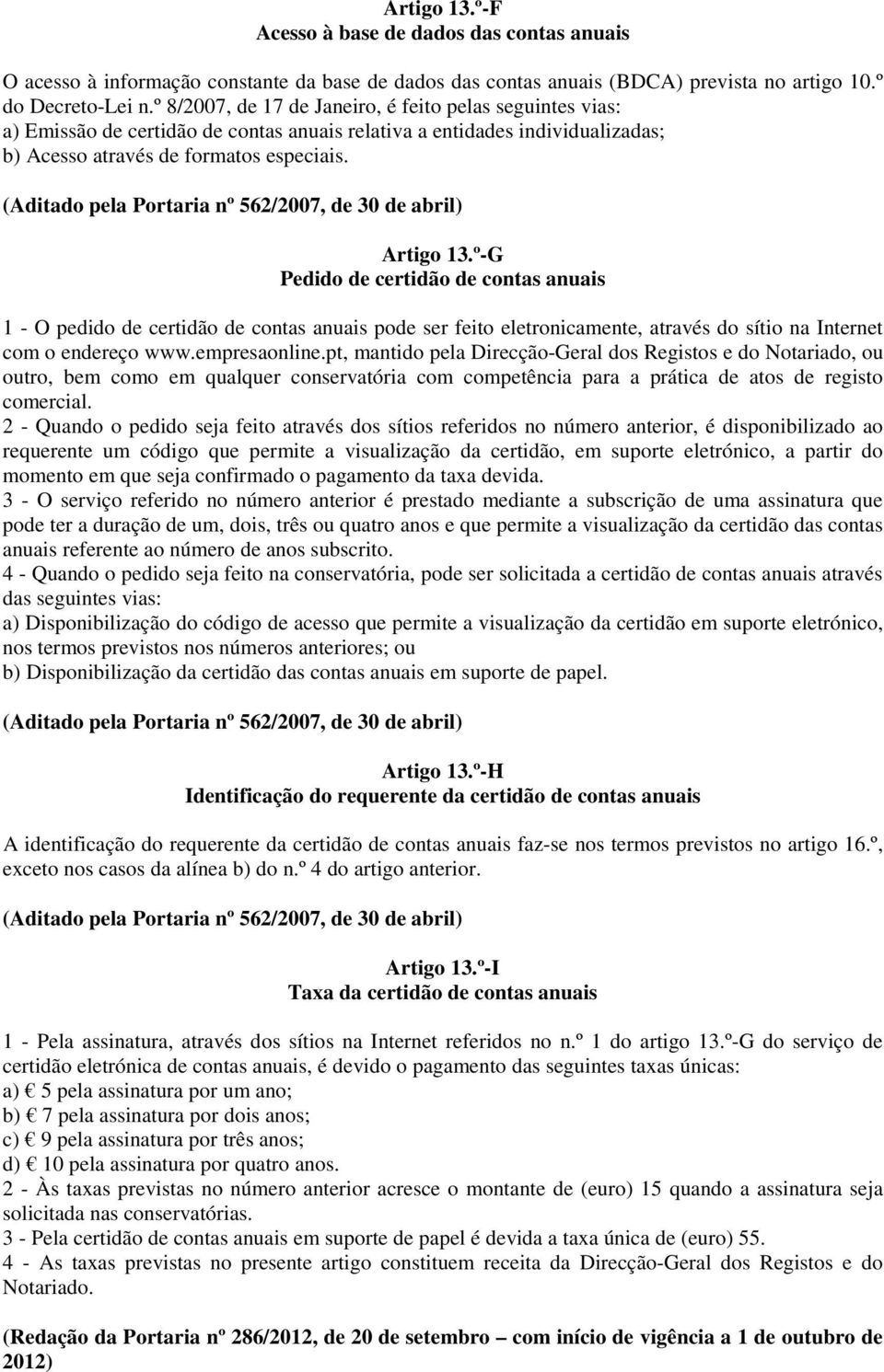 º-G Pedido de certidão de contas anuais 1 - O pedido de certidão de contas anuais pode ser feito eletronicamente, através do sítio na Internet com o endereço www.empresaonline.