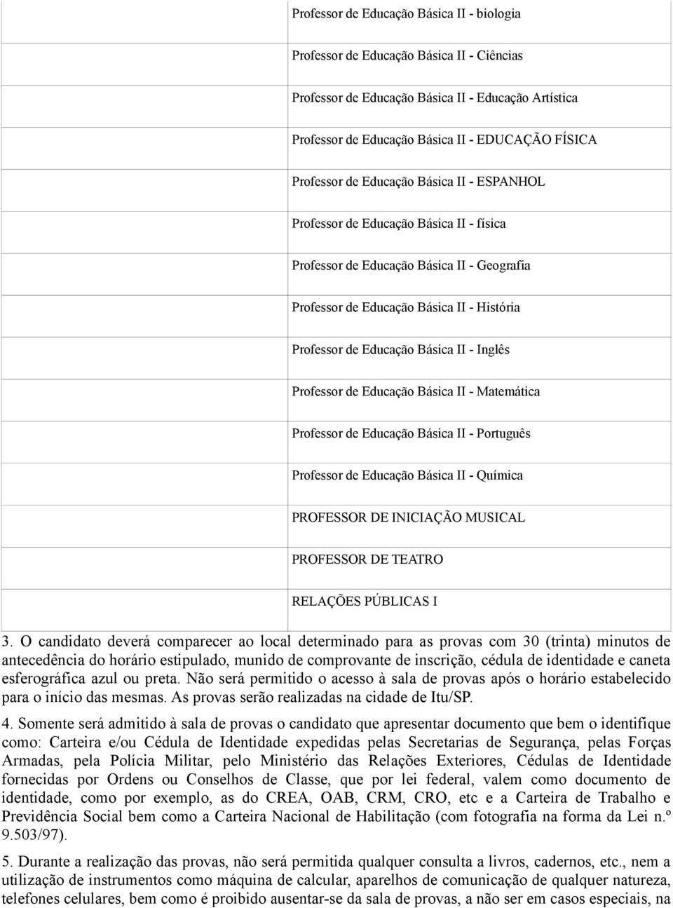 Inglês Professor de Educação Básica II - Matemática Professor de Educação Básica II - Português Professor de Educação Básica II - Química PROFESSOR DE INICIAÇÃO MUSICAL PROFESSOR DE TEATRO RELAÇÕES