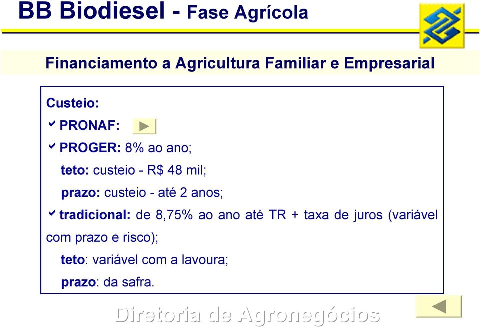 mil; prazo: custeio - até 2 anos; atradicional: de 8,75% ao ano até TR +