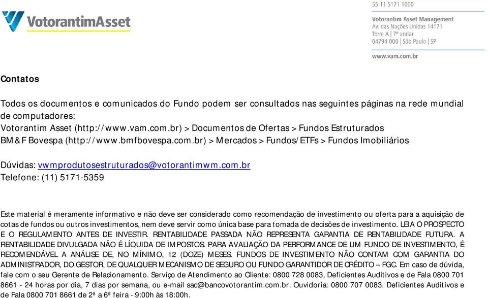 br) > Mercados > Fundos/ETFs > Fundos Imobiliários Dúvidas: vwmprodutosestruturados@votorantimwm.com.