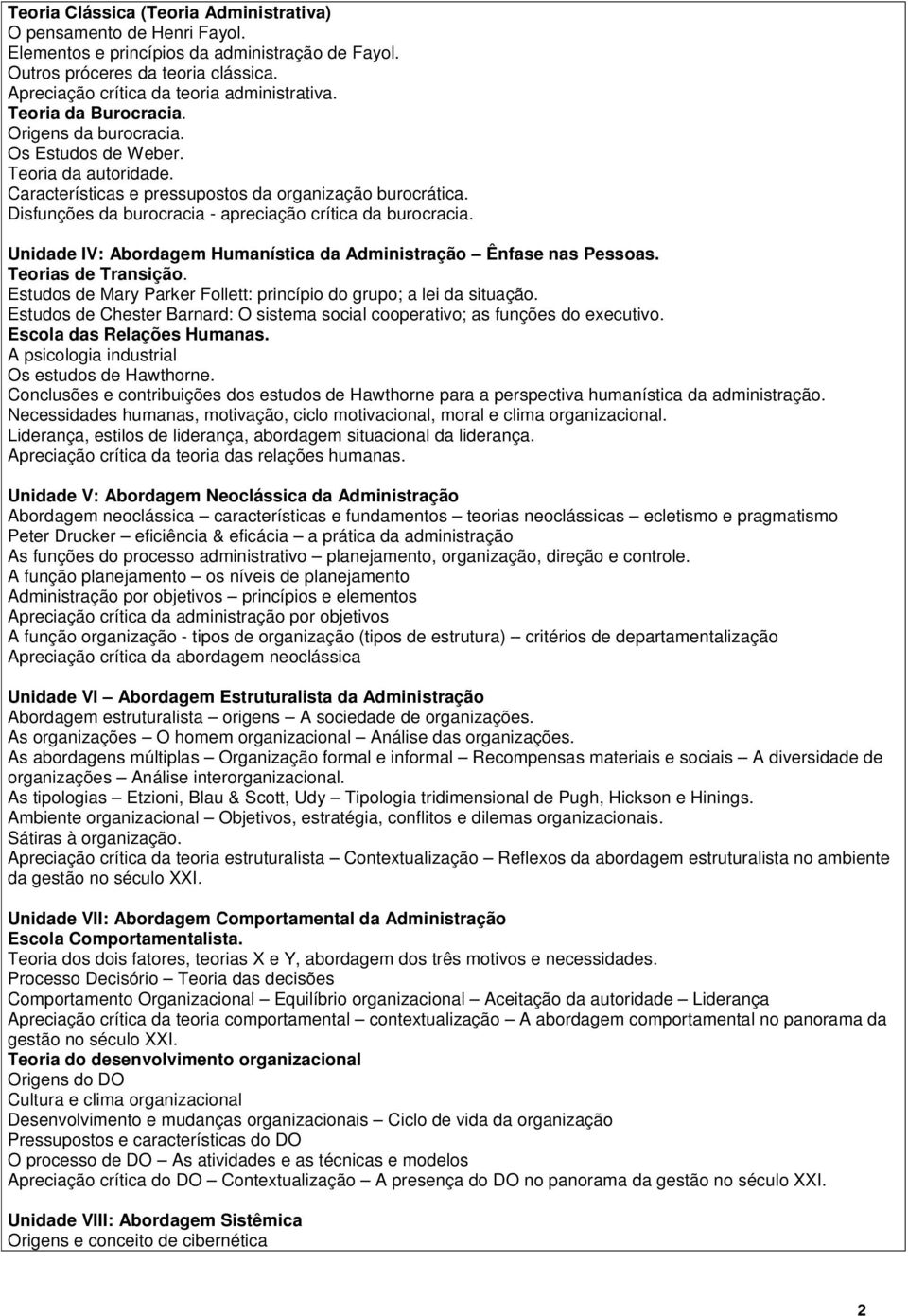 Disfunções da burocracia - apreciação crítica da burocracia. Unidade IV: Abordagem Humanística da Administração Ênfase nas Pessoas. Teorias de Transição.