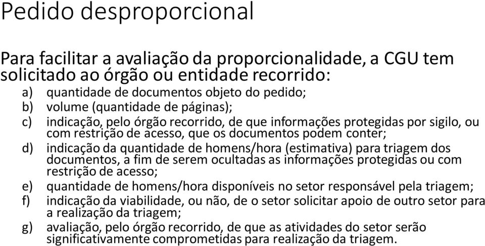 (estimativa) para triagem dos documentos, a fim de serem ocultadas as informações protegidas ou com restrição de acesso; e) quantidade de homens/hora disponíveis no setor responsável pela triagem; f)