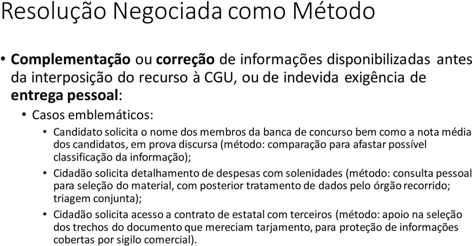 informação); Cidadão solicita detalhamento de despesas com solenidades (método: consulta pessoal para seleção do material, com posterior tratamento de dados pelo órgão recorrido; triagem