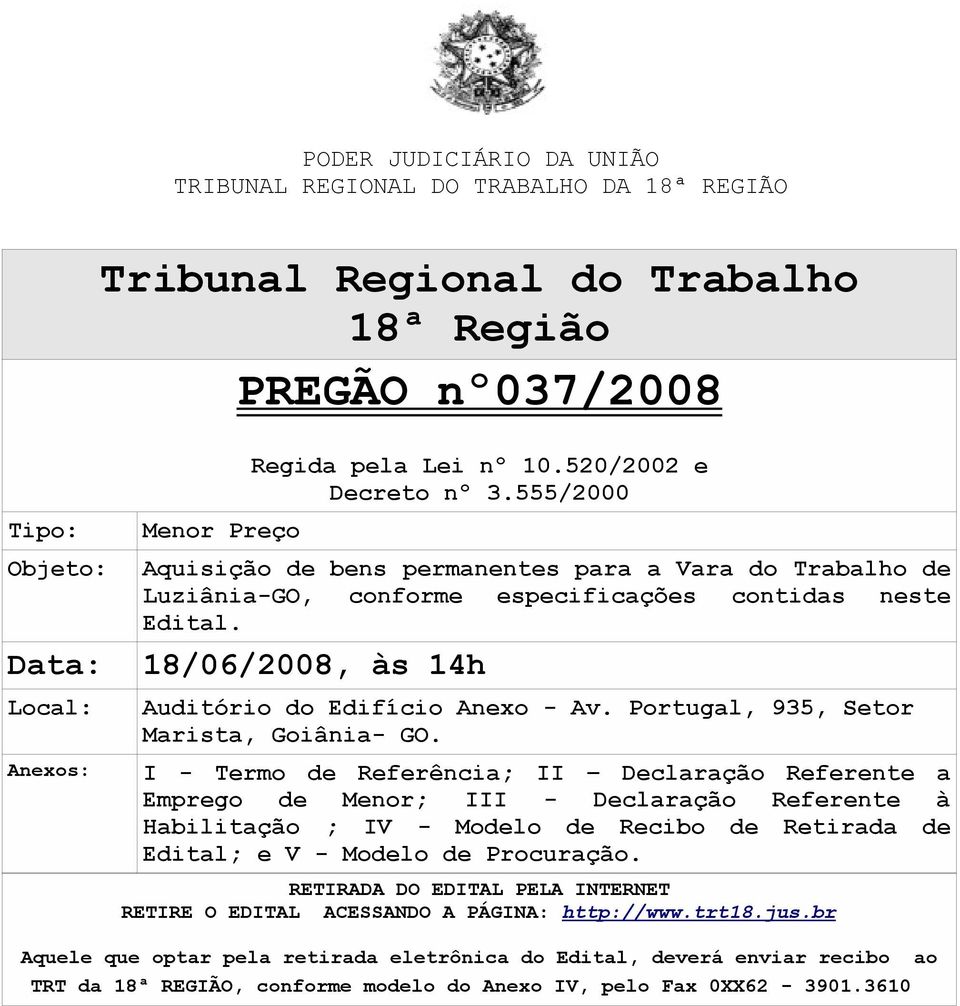 18/06/2008, às 14h Auditório do Edifício Anexo - Av. Portugal, 935, Setor Marista, Goiânia- GO.