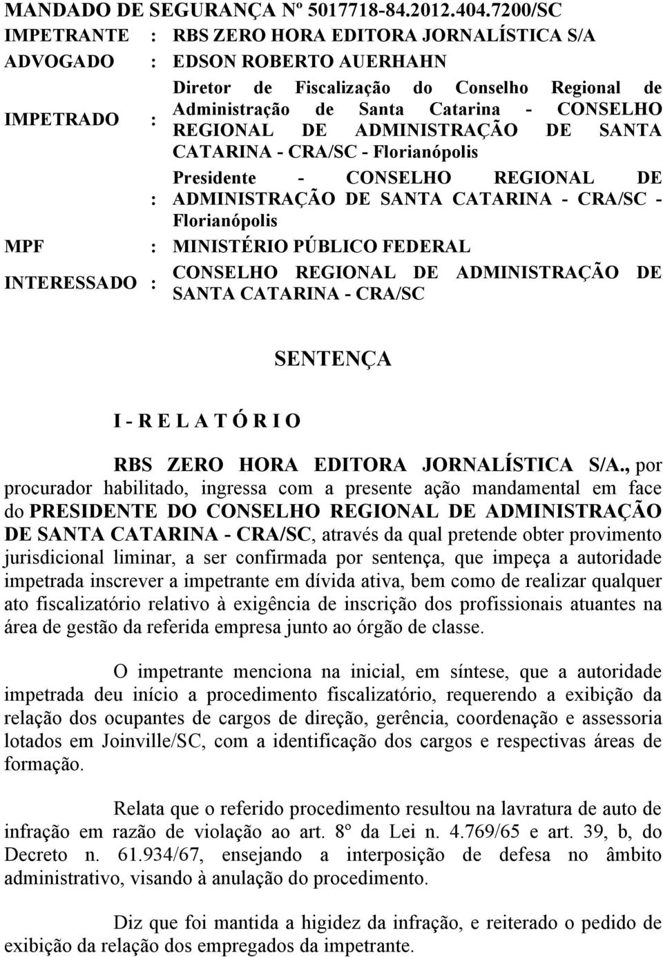 REGIONAL DE ADMINISTRAÇÃO DE SANTA CATARINA - CRA/SC - Florianópolis Presidente - CONSELHO REGIONAL DE : ADMINISTRAÇÃO DE SANTA CATARINA - CRA/SC - Florianópolis MPF : MINISTÉRIO PÚBLICO FEDERAL