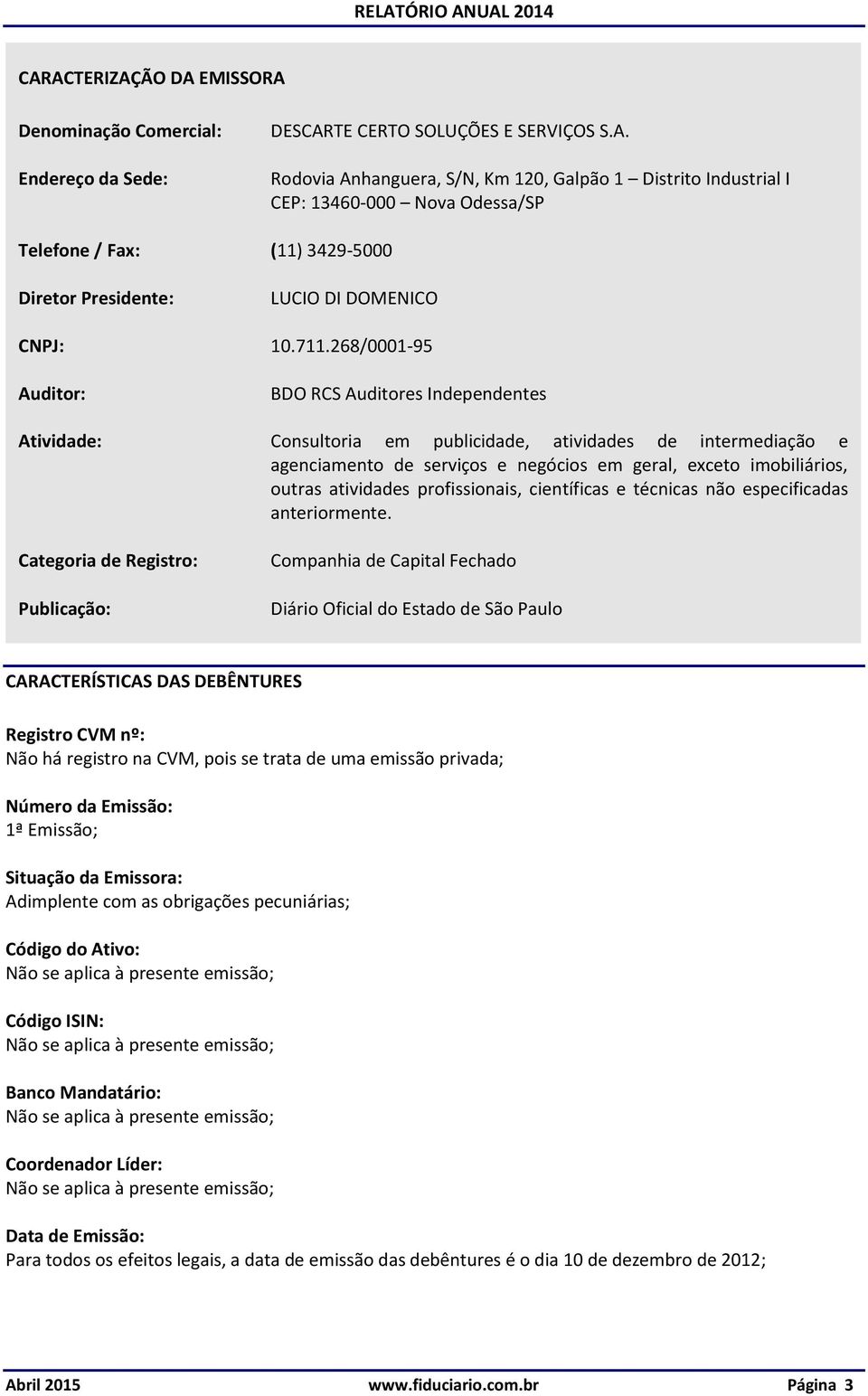 atividades profissionais, científicas e técnicas não especificadas anteriormente.