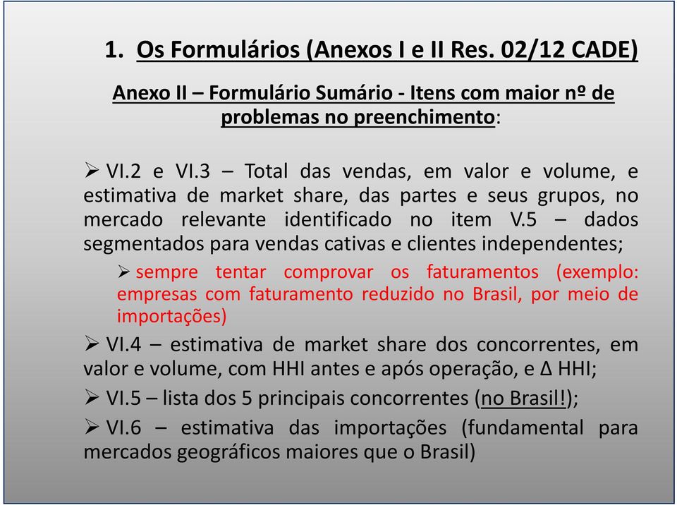 5 dados segmentados para vendas cativas e clientes independentes; sempre tentar comprovar os faturamentos (exemplo: empresas com faturamento reduzido no Brasil, por meio de