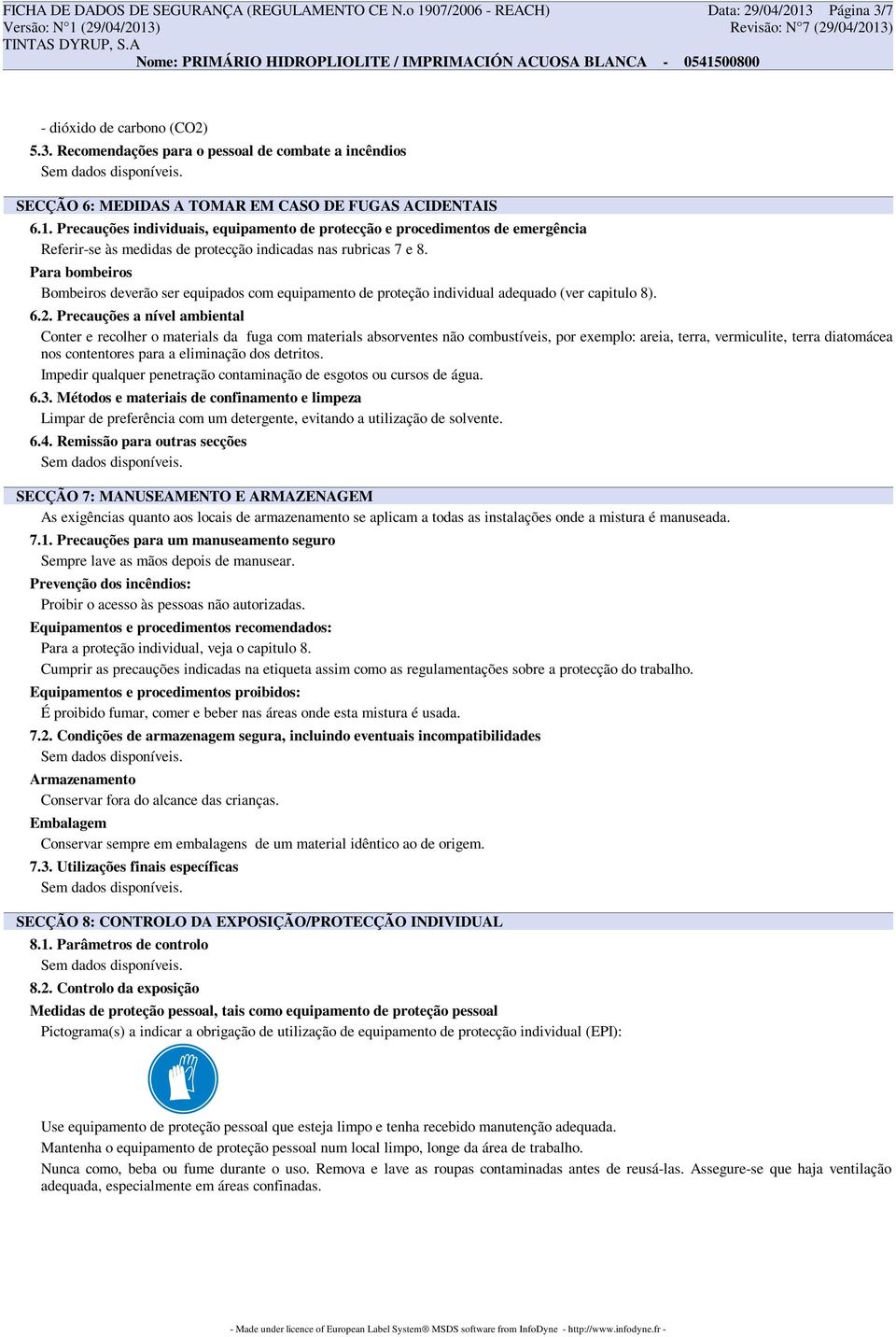 Para bombeiros Bombeiros deverão ser equipados com equipamento de proteção individual adequado (ver capitulo 8). 6.2.