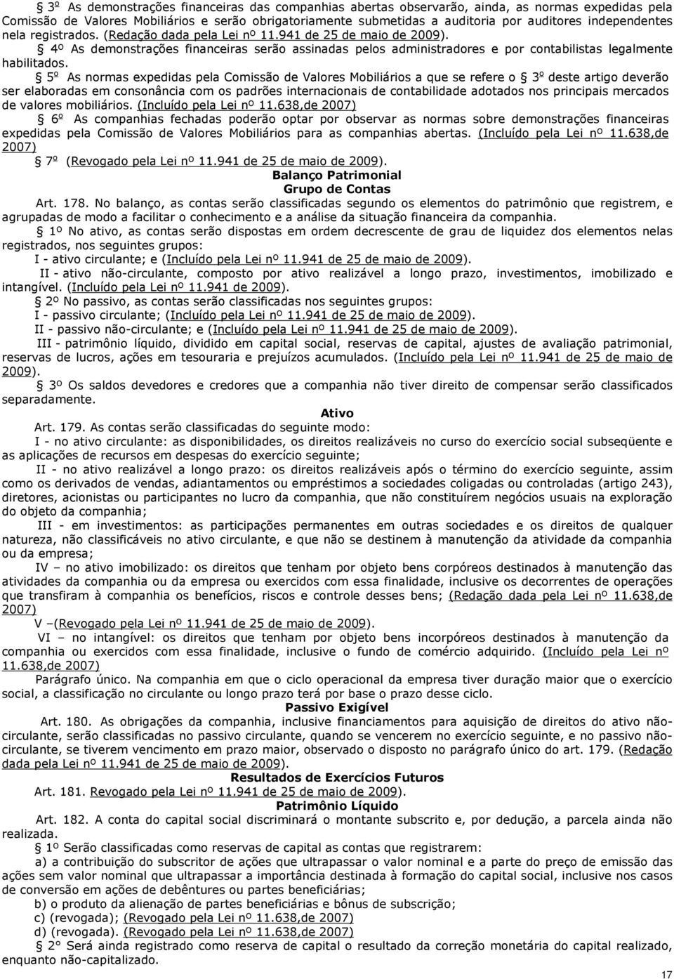 4º As demonstrações financeiras serão assinadas pelos administradores e por contabilistas legalmente habilitados.