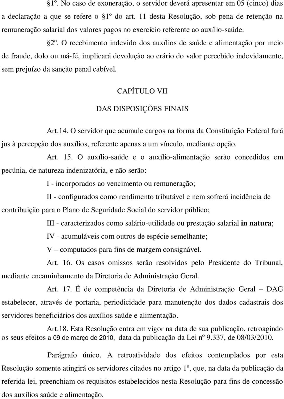 O recebimento indevido dos auxílios de saúde e alimentação por meio de fraude, dolo ou má-fé, implicará devolução ao erário do valor percebido indevidamente, sem prejuízo da sanção penal cabível.