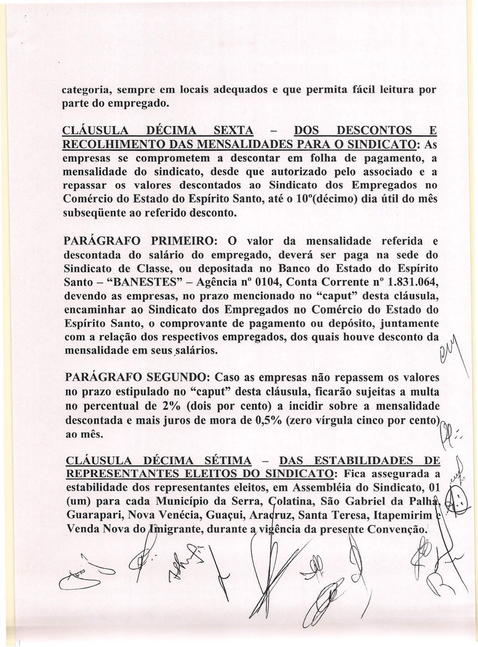 pelo associado e a repassar os valores descontados ao Sindicato dos Empregados no Comércio do Estado do Espírito Santo, até o 10 0 (décimo) dia útil do mês subseqüente ao referido desconto.