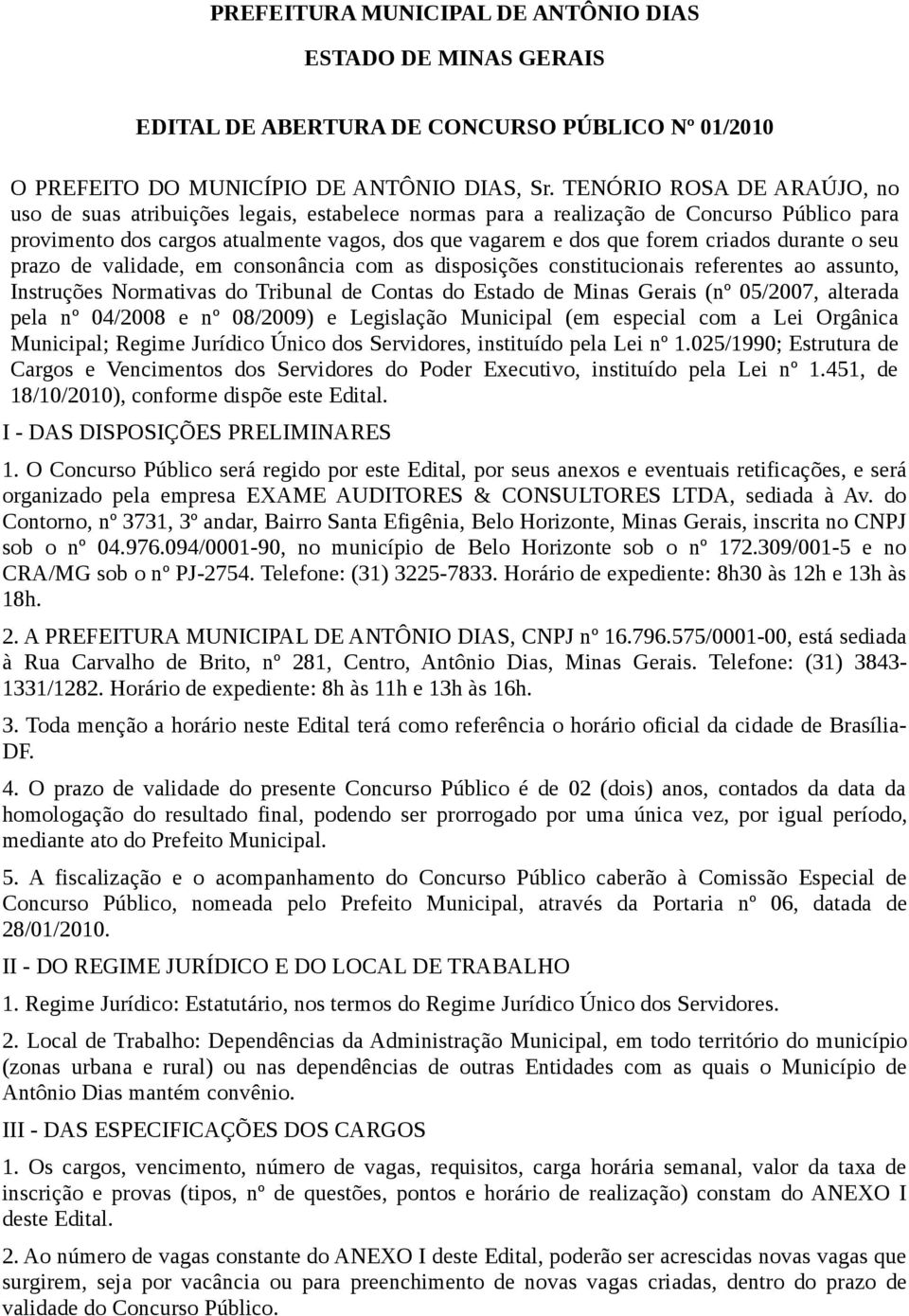 durante o seu prazo de validade, em consonância com as disposições constitucionais referentes ao assunto, Instruções Normativas do Tribunal de Contas do Estado de Minas Gerais (nº 05/2007, alterada