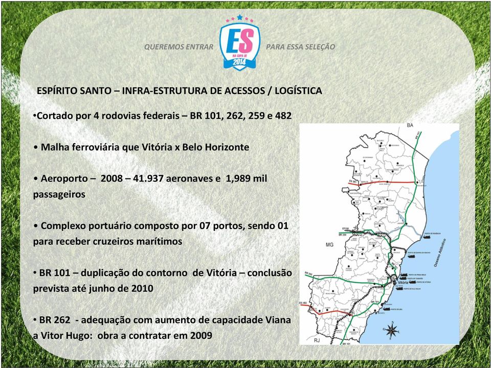 937 aeronaves e 1,989 mil passageiros Complexo portuário composto por 07 portos, sendo 01 para receber cruzeiros