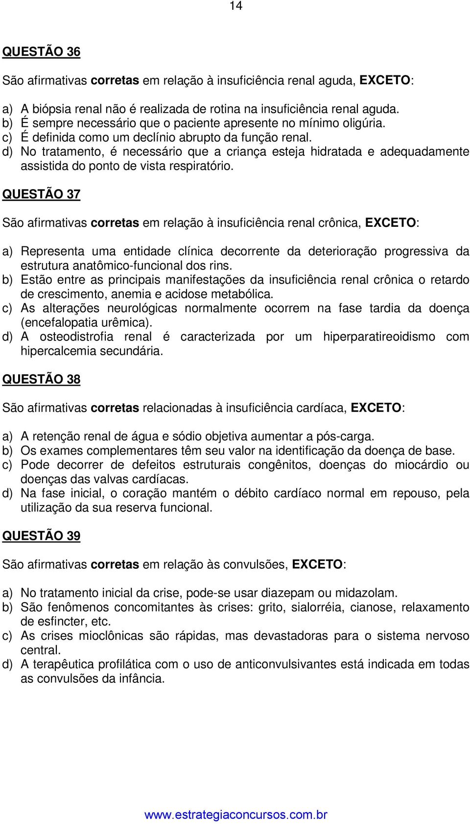 d) No tratamento, é necessário que a criança esteja hidratada e adequadamente assistida do ponto de vista respiratório.