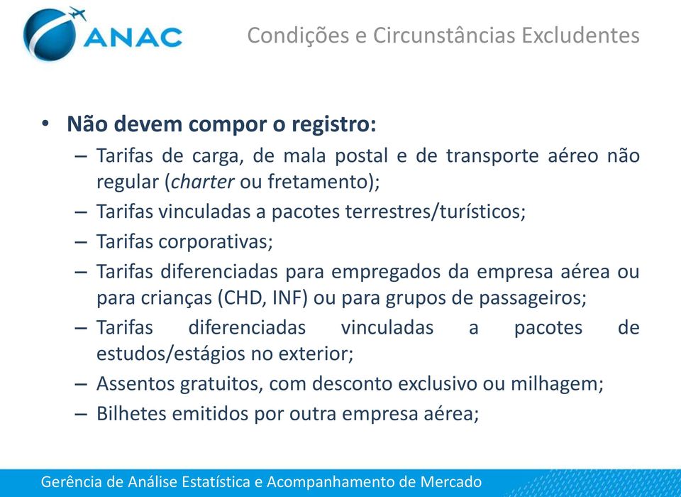 para empregados da empresa aérea ou para crianças (CHD, INF) ou para grupos de passageiros; Tarifas diferenciadas vinculadas a