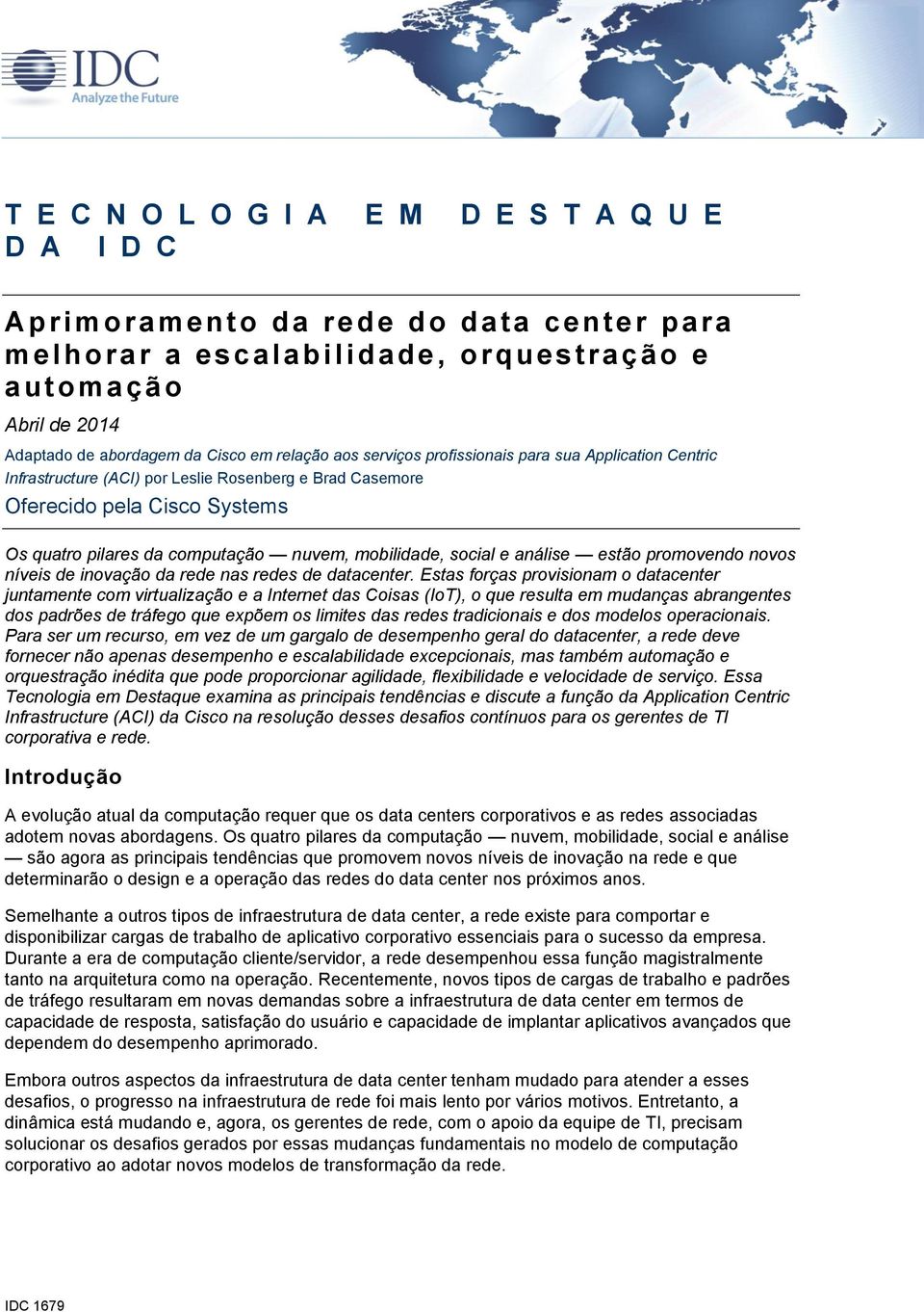 computação nuvem, mobilidade, social e análise estão promovendo novos níveis de inovação da rede nas redes de datacenter.