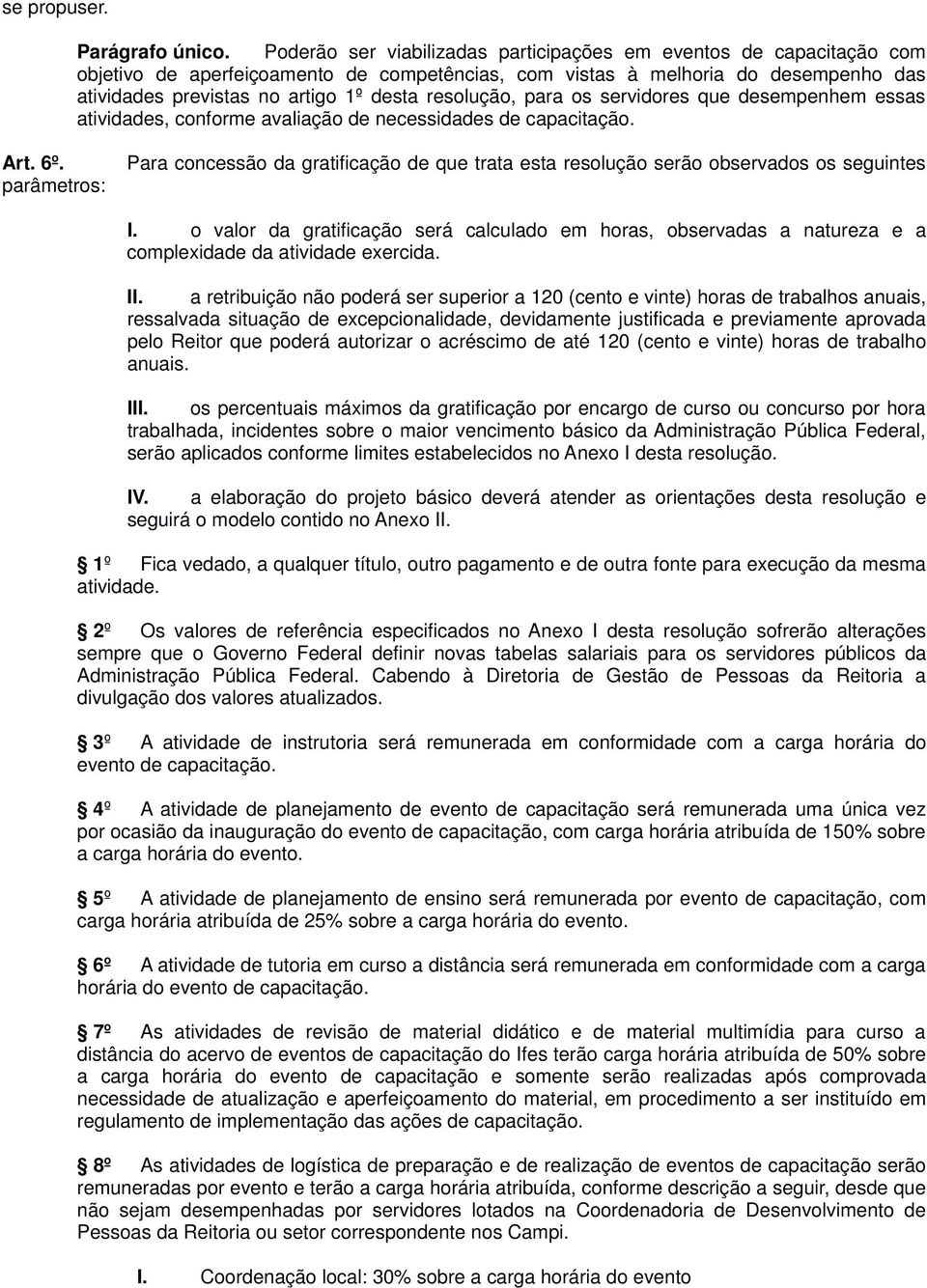resolução, para os servidores que desempenhem essas atividades, conforme avaliação de necessidades de capacitação. Art. 6º.