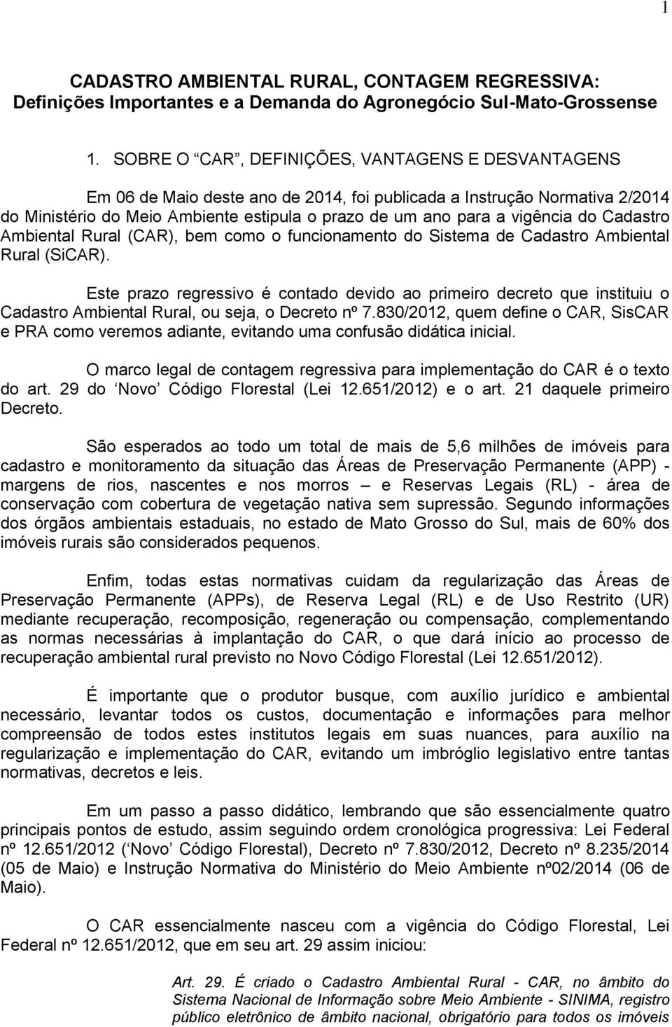 do Cadastro Ambiental Rural (CAR), bem como o funcionamento do Sistema de Cadastro Ambiental Rural (SiCAR).