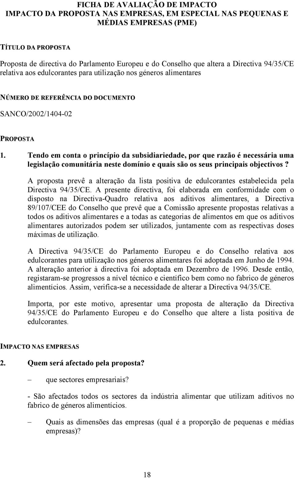 Tendo em conta o princípio da subsidiariedade, por que razão é necessária uma legislação comunitária neste domínio e quais são os seus principais objectivos?