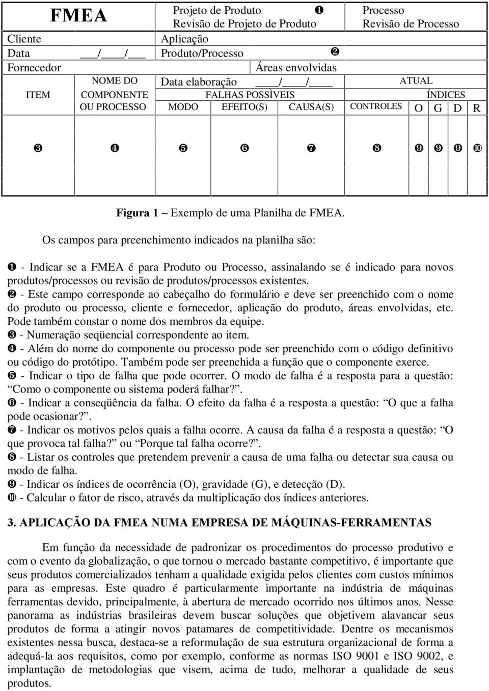 Os campos para preenchimento indicados na planilha são: ❶ - Indicar se a FMEA é para Produto ou Processo, assinalando se é indicado para novos produtos/processos ou revisão de produtos/processos