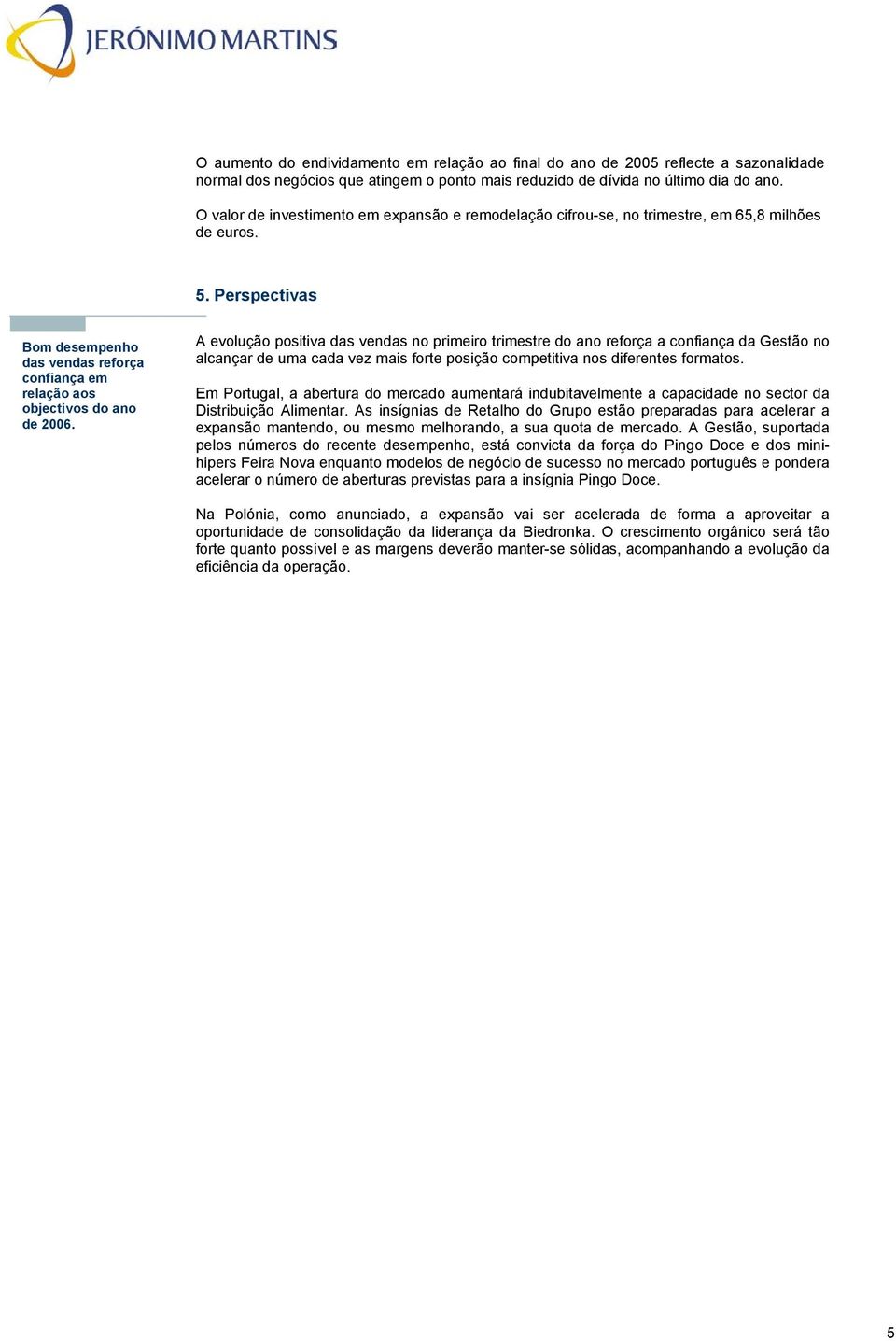 Perspectivas Bom desempenho das vendas reforça confiança em relação aos objectivos do ano de 2006.