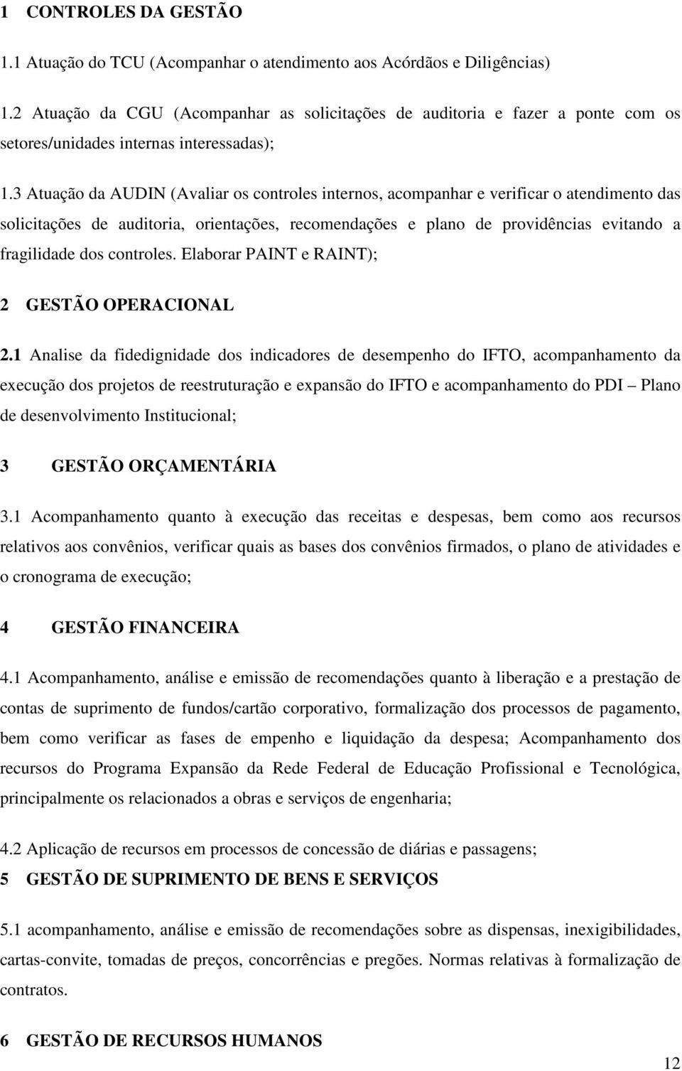 3 Atuação da AUDIN (Avaliar os controles internos, acompanhar e verificar o atendimento das solicitações de auditoria, orientações, recomendações e plano de providências evitando a fragilidade dos