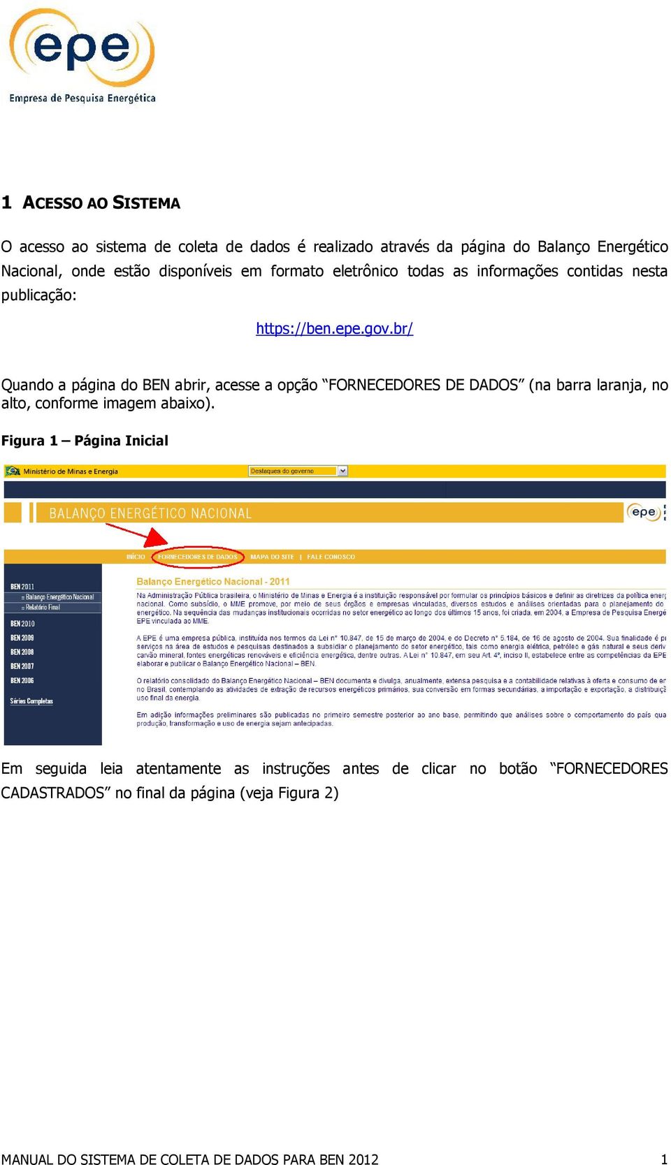 br/ Quando a página do BEN abrir, acesse a opção FORNECEDORES DE DADOS (na barra laranja, no alto, conforme imagem abaixo).