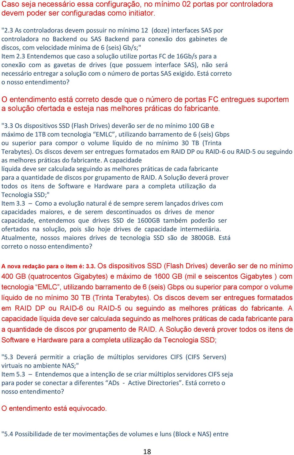 3 Entendemos que caso a solução utilize portas FC de 16Gb/s para a conexão com as gavetas de drives (que possuem interface SAS), não será necessário entregar a solução com o número de portas SAS