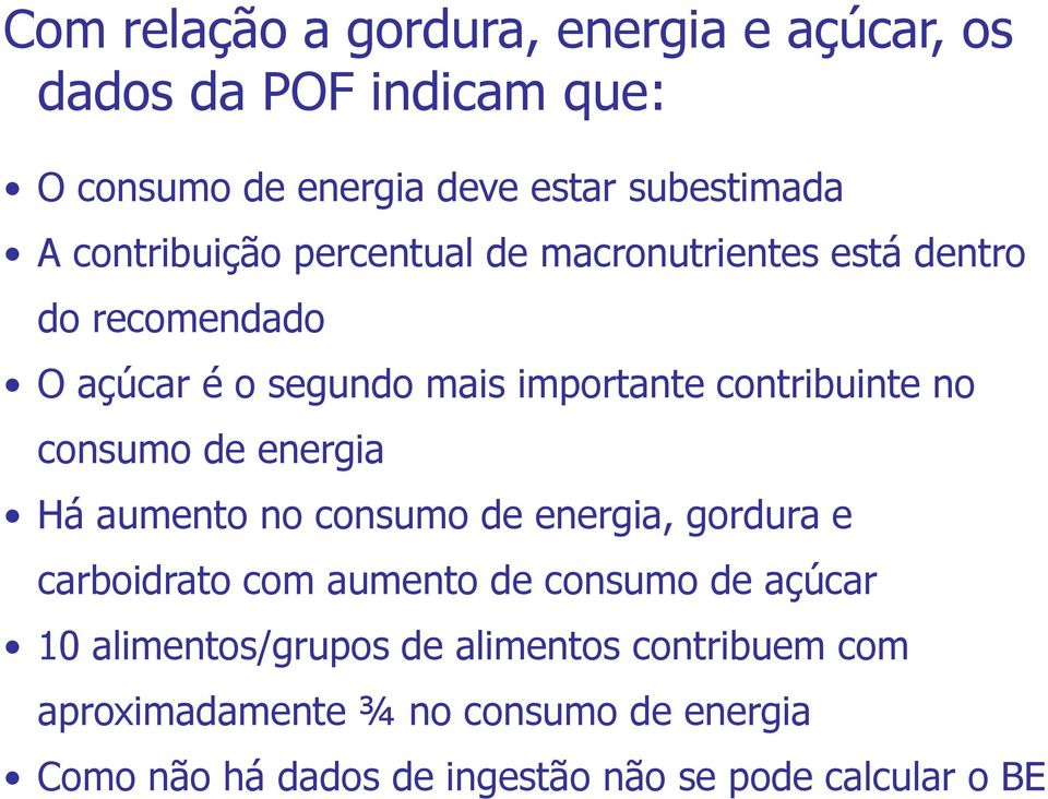 consumo de energia Há aumento no consumo de energia, gordura e carboidrato com aumento de consumo de açúcar 1