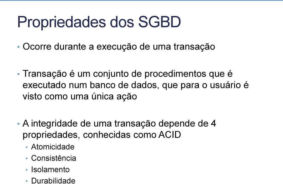 usuário é visto como uma única ação A integridade de uma transação depende de