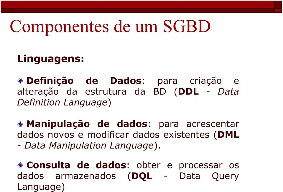 acrescentar dados novos e modificar dados existentes (DML - Data Manipulation