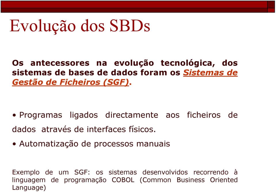 Programas ligados directamente aos ficheiros de dados através de interfaces físicos.