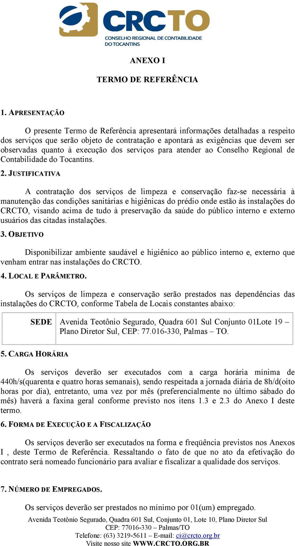 execução dos serviços para atender ao Conselho Regional de Contabilidade do Tocantins. 2.